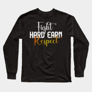 Fight Hard Earn Respect Long Sleeve T-Shirt